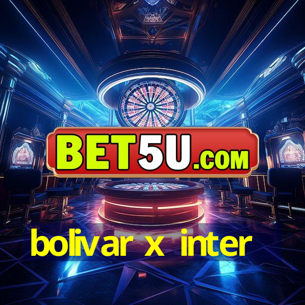 bolivar x inter